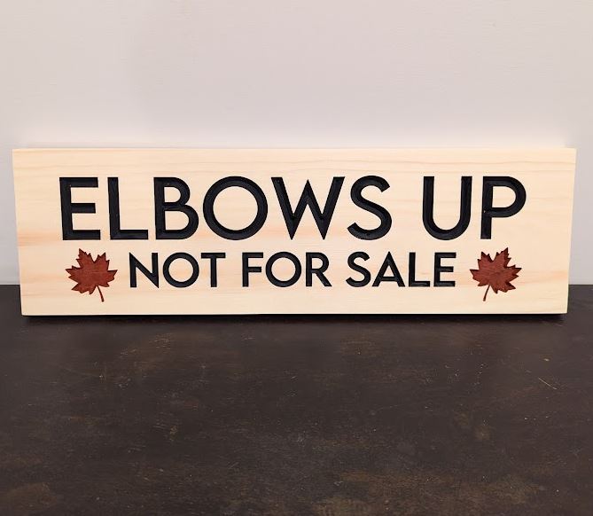 Elbows Up - Canadian Made - Wooden Engraved Sign